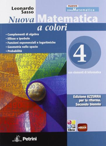Nuova matematica a colori. Ediz. azzurra. Per le Scuole superiori. Con CD-ROM. Con espansione online vol.4 di Leonardo Sasso edito da Petrini