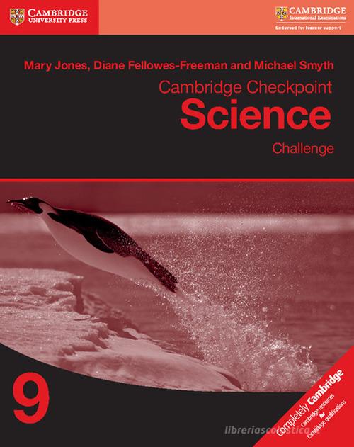 Cambridge Checkpoint Science. Challenge 9 di Mary Jones, Diane Fellowes-Freeman, David Sang edito da Cambridge
