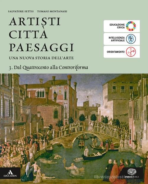 Artisti città paesaggi. Per i Licei e gli Ist. magistrali. Con e-book. Con espansione online vol. 3 di Salvatore Settis, Tomaso Montanari edito da Einaudi Scuola