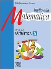 Invito alla matematica. Moduli di aritmetica A. Per la Scuola media di Gilda Flaccavento Romano edito da Fabbri