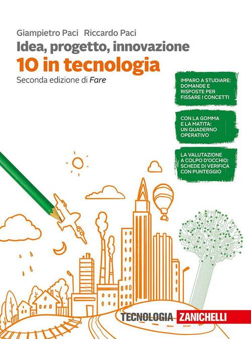 Idea, progetto, innovazione. 10 in tecnologia. Per la Scuola media di Giampietro Paci, Riccardo Paci edito da Zanichelli