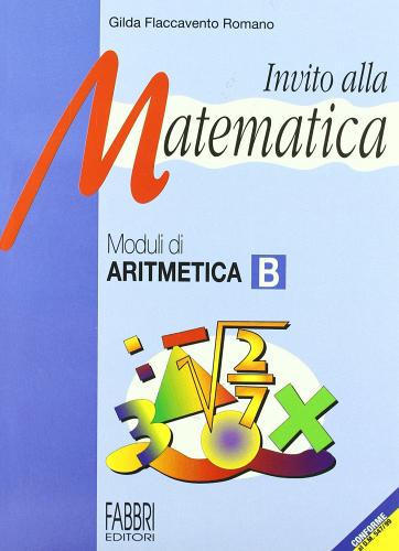 Invito alla matematica. Moduli di aritmetica B. Per la Scuola media di Gilda Flaccavento Romano edito da Fabbri