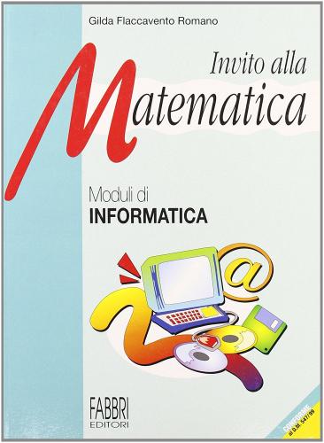 Invito alla matematica. Informatica. Per la Scuola media di Gilda Flaccavento Romano edito da Fabbri