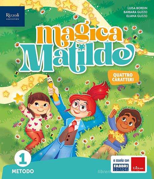 Magica Matilde. Con Quaderno dell'accoglienza, Metodo quattro caratteri, Libro di scrittura Quattro caratteri, Letture, Matematica con quaderno, Discipline. Per la S vol. 1 edito da Fabbri