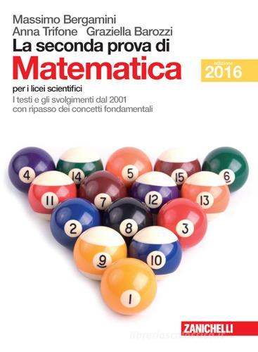 La seconda prova di matematica. Per le Scuole superiori di Massimo Bergamini, Anna Trifone, Graziella Barozzi edito da Zanichelli