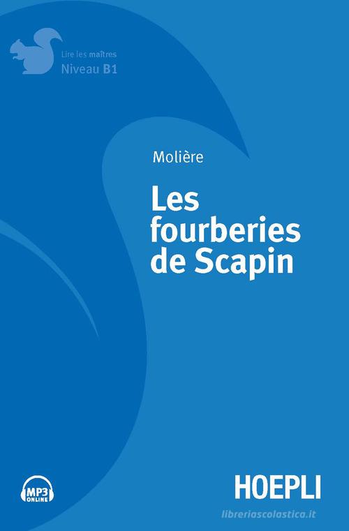Les fourberies de Scapin. Con File audio per il download di Molière edito da Hoepli