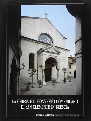 La chiesa e il Convento domenicano di San Clemente in Brescia edito da La Scuola SEI