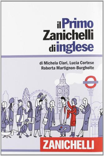Il primo Zanichelli di inglese. Con DVD-ROM di Michela Clari, Lucia Cortese, Roberta Martignon Burgholte edito da Zanichelli