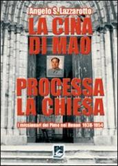 La Cina di Mao processa la Chiesa. I missionari del Pime nel Henan 1938-1954 di Angelo S. Lazzarotto edito da EMI