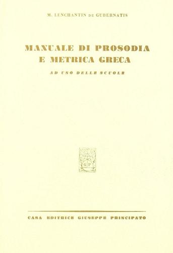 Manuale di prosodia e metrica greca. Per le Scuole superiori di Massimo Lenchantin de Gubernatis edito da Principato