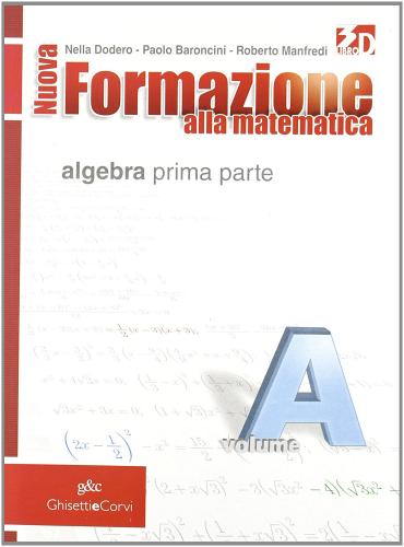 Nuova formazione alla matematica. Vol. A-C: Algebra prima parte. Con quaderno di recupero. Per le Scuole superiori. Con espansione online vol.1