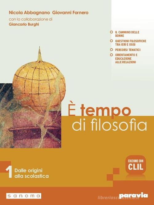 È tempo di filosofia. Con CLIL. Per i Licei e gli Ist. magistrali. Con e-book. Con espansione online vol. 1 di Nicola Abbagnano, Giovanni Fornero, Giancarlo Burghi edito da Paravia