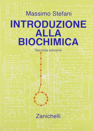 Introduzione alla biochimica. Per gli Ist. Tecnici di Massimo Stefani edito da Zanichelli