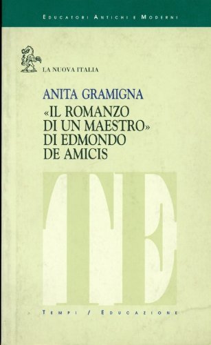 Il romanzo di un maestro di Edmondo De Amicis di Anita Gramigna edito da La Nuova Italia