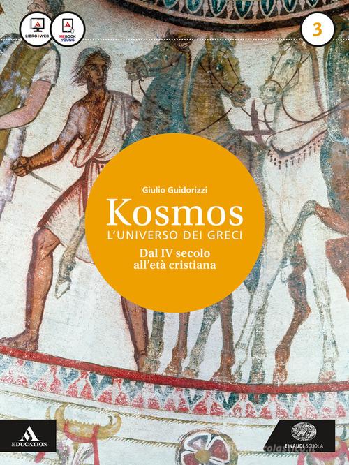 Kosmos l'universo dei greci. Per i Licei e gli Ist. magistrali. Con e-book. Con espansione online vol.3