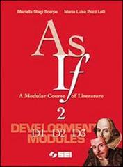As if. A Modular Course of Literature. Development modules D1-D2-D3. Per le Scuole superiori vol.2 di Mariella Stagi Scarpa, M. Luisa Pozzi Lolli edito da SEI