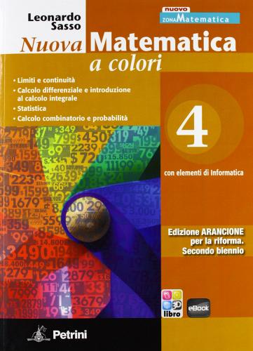 Nuova matematica a colori. Con elementi di informatica. Ediz. arancione. Per il 2° biennio vol.4 di Leonardo Sasso edito da Petrini