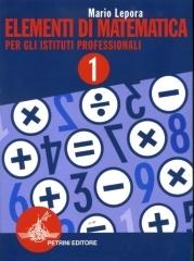 Elementi di matematica. Per gli Ist. Professionali vol.1 di Mario Lepora edito da Petrini