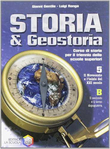 Storia e geostoria. Volume 5B. Per le Scuole superiori di Gianni Gentile, Luigi Ronga edito da La Scuola