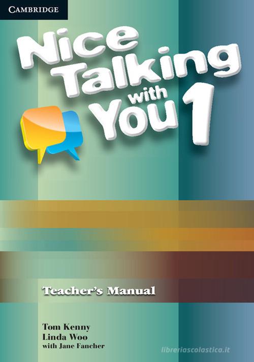 Nice talking with you. Level 1. Teacher's book di Tom Kenny, Linda Woo, Jane Fancher edito da Cambridge