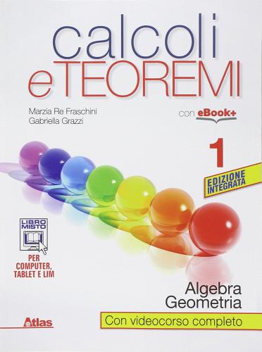 Calcoli e teoremi. Algebra e geometria. Per le Scuole superiori. Con e-book. Con espansione online vol.1