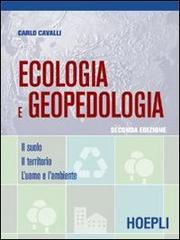 Ecologia e geopedologia. Il suolo-Il territorio-L'uomo e l'ambiente. Per gli Ist. tecnici di Carlo Cavalli edito da Hoepli