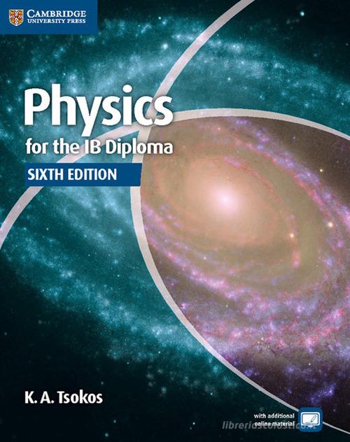 Physics for the IB diploma. Per le Scuole superiori. Con espansione online di Tsokos edito da Cambridge