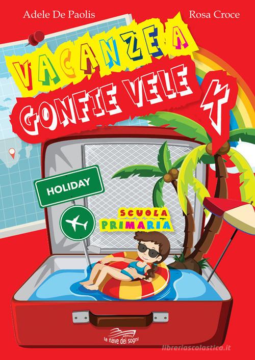 Vacanze a gonfie vele. Per la Scuola elementare vol.4 di Adele De Paolis, Rosa Croce edito da La Nave dei Sogni