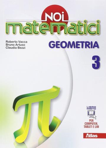 Noi matematici. Geometria. Per la Scuola media. Con e-book. Con espansione online vol.3 di Roberto Vacca, Bruno Artuso, Claudia Bezzi edito da Atlas