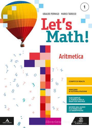 Let's math!. Aritmetica + geometria. Per la Scuola media. Con e-book. Con espansione online. Con CD-ROM vol.1 di Ubaldo Pernigo, Marco Tarocco edito da Le Monnier