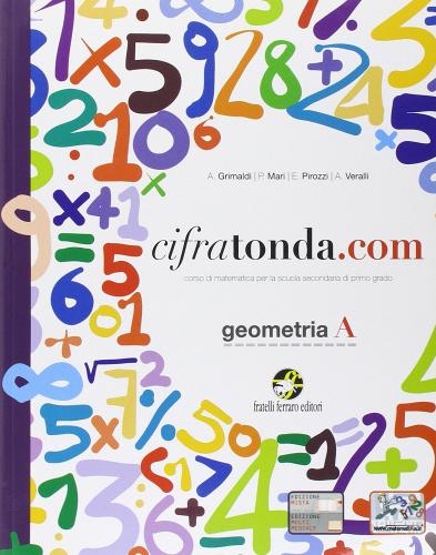 Cifratonda.com. Vol. A: Geometria. Con espansione online. Per la Scuola media di A. Grimaldi, P. Mari, A. Veralli edito da Ferraro Editori
