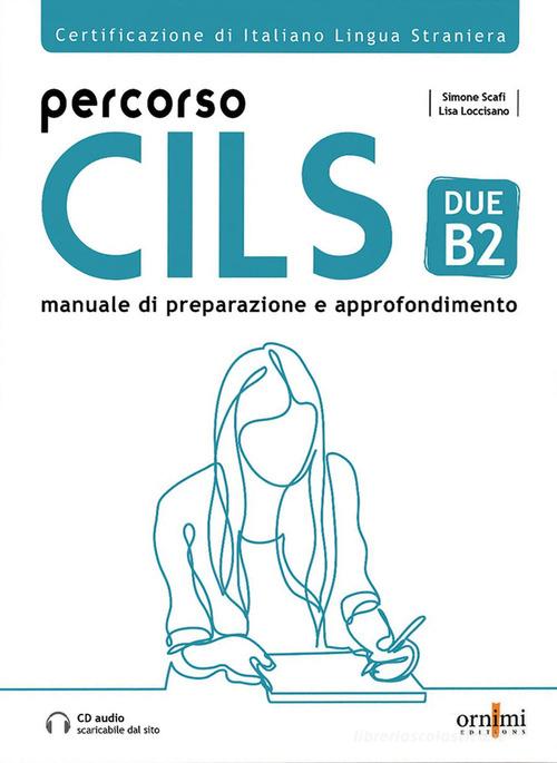 Percorso Cils Due-B2 di Simone Scafi, Lisa Loccisano edito da Ornimi Editions