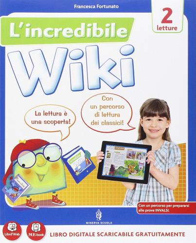 L' incredibile wiki. Per la 2ª classe elementare. Con e-book. Con espansione online