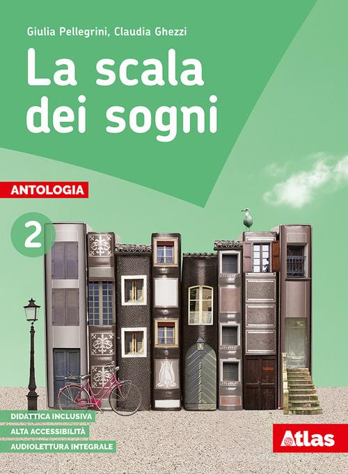 La scala dei sogni. Per la Scuola media. Con e-book. Con espansione online. Con 2 libri: Quaderno delle competenze-Letteratura vol.2 di Giulia Pellegrini, Claudia Ghezzi edito da Atlas