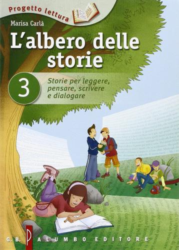 L' albero delle storie. Storie per leggere, pensare, scrivere e dialogare vol.3 di Marisa Carlà edito da Palumbo