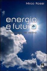Energia e futuro. Le opportunità del declino di Mirco Rossi edito da EMI