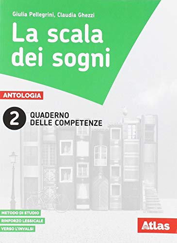 La scala dei sogni. Quaderno delle competenze. Per la Scuola media. Con e-book. Con espansione online vol.2 di Claudia Pellegrini, Claudia Ghezzi edito da Atlas
