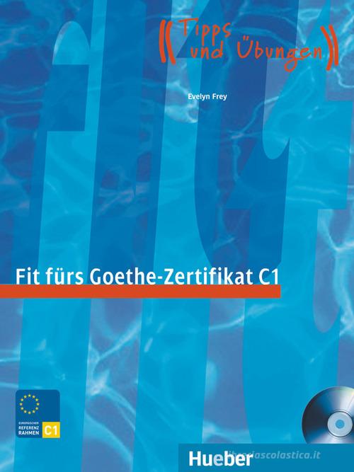 Fit fürs Goethe-Zertifikat C1. Per il Liceo linguistico di Evelyn Frey edito da Hueber