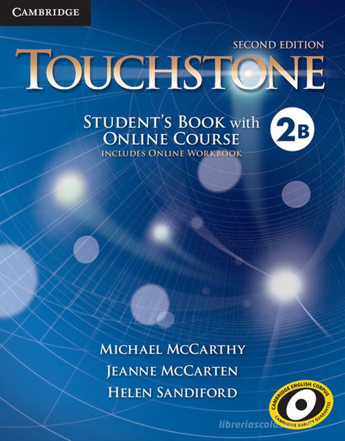 Touchstone. Level 2B. Student's book with online course (includes online workbook). Per le Scuole superiori. Con espansione online di Michael McCarthy, Jane McCarten, Helen Sandiford edito da Cambridge