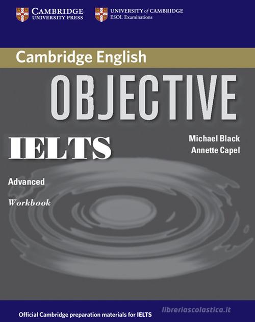 Objective IELTS advanced. Workbook. Without answer. Per le Scuole superiori. Con espansione online di Michael Black, Annette Capel edito da Cambridge University Press