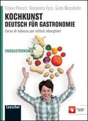 Kochkunst. Deutsch für gastronomie. Per gli Ist. alberghieri. Con espansione online