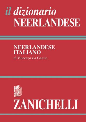 Il dizionario neerlandese. Dizionario neerlandese-italiano, italiano-neerlandese di Vincenzo Lo Cascio edito da Zanichelli