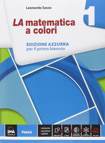 La matematica a colori. Ediz. azzurra. Per le Scuole superiori. Con e-book. Con espansione online vol.1 di Leonardo Sasso edito da Petrini