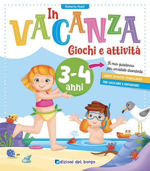 In vacanza 3-4 anni. Giochi e attività. Ediz. a colori. Con 6 pennarelli di Roberta Fanti edito da Edizioni del Borgo