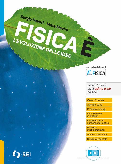 Fisicaè. L'evoluzione delle idee. Per il quinto anno dei Licei. Con e-book. Con espansione online di Sergio Fabbri, Mara Masini edito da SEI