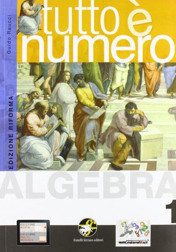 Tutto è numero. Algebra. Con espansione online. Per le Scuole superiori. Con CD-ROM vol.1 di Guido Raucci edito da Ferraro Editori