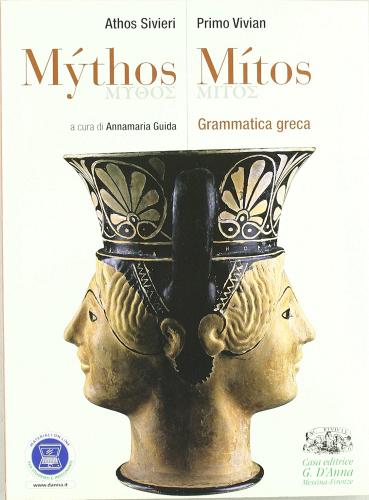 Mythos/Mitos. Grammatica greca. Per il Liceo classico. Con espansione online di Athos Sivieri, Primo Vivian edito da D'Anna