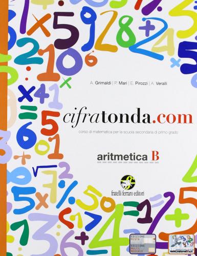 Cifratonda.com. Vol. B: Aritmetica-Geometria. Per la Scuola media. Con espansione online di A. Grimaldi, P. Mari, A. Veralli edito da Ferraro Editori