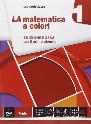 La matematica a colori. Ediz. rossa. Per le Scuole superiori. Con e-book. Con espansione online vol.1 di Leonardo Sasso edito da Petrini