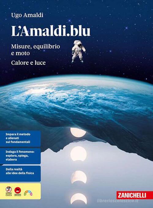 L'Amaldi.blu. Volume unico. Misure, equilibrio e moto; calore e luce. Per il primo biennio delle Scuole superiori. Con e-book. Con espansione online di Ugo Amaldi edito da Zanichelli